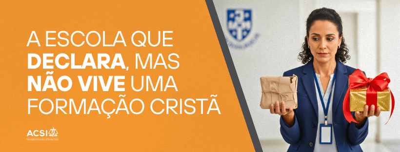 A ESCOLA QUE DECLARA, MAS NÃO VIVE UMA FORMAÇÃO CRISTÃ 