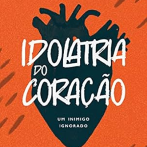 Idolatria do Coração