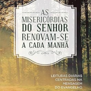 As Misericórdias do Senhor Renovam-se a Cada Manhã