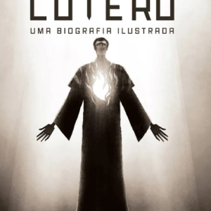 Lutero - Uma biografia Ilustrada