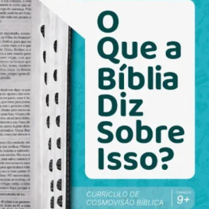 O que a Bíblia diz sobre isso? Currículo de Cosmovisão bíblica