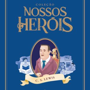 Coleção Nossos Heróis: C. S. Lewis