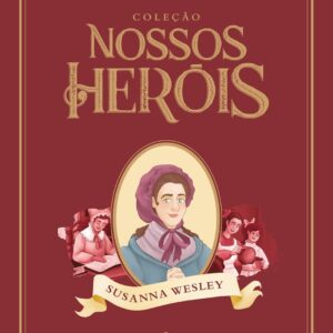 Coleção Nossos Heróis: Susanna Wesley